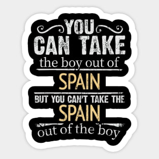 You Can Take The Boy Out Of Spain But You Cant Take The Spain Out Of The Boy - Gift for Spanish With Roots From Spain Sticker